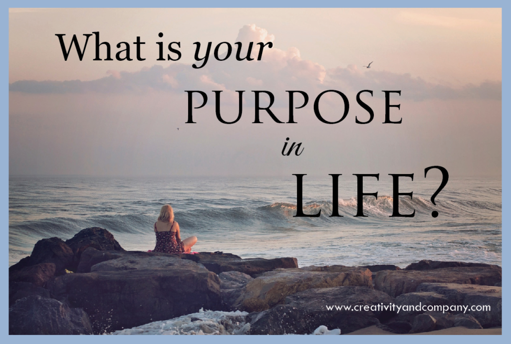 What is your purpose in life Creativity And Company