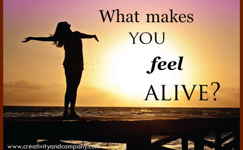 what-makes-you-feel-alive-a-creative-life