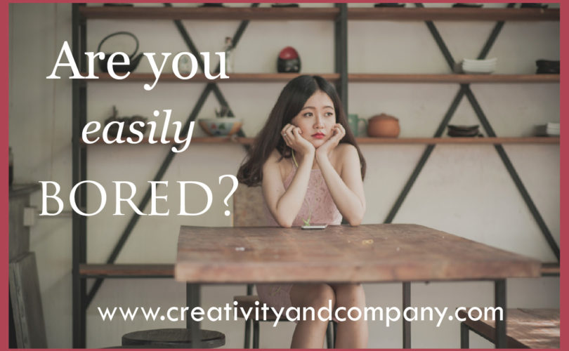 Are you easily bored? - Creativity and Company